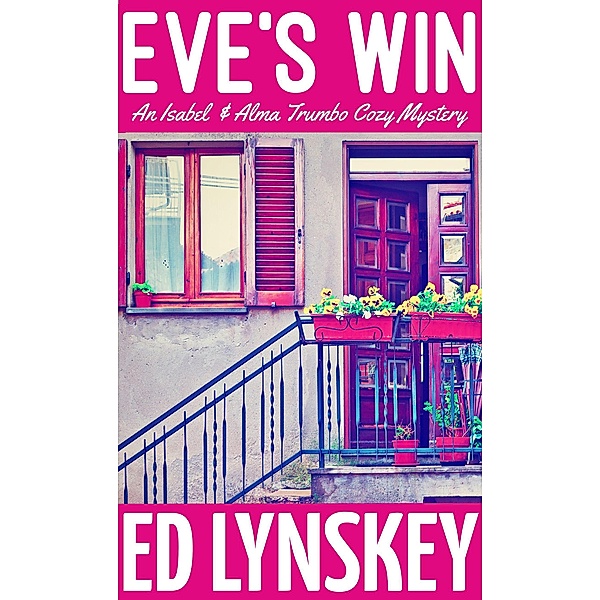 Eve's Win (Isabel & Alma Trumbo Cozy Mystery Series, #10) / Isabel & Alma Trumbo Cozy Mystery Series, Ed Lynskey