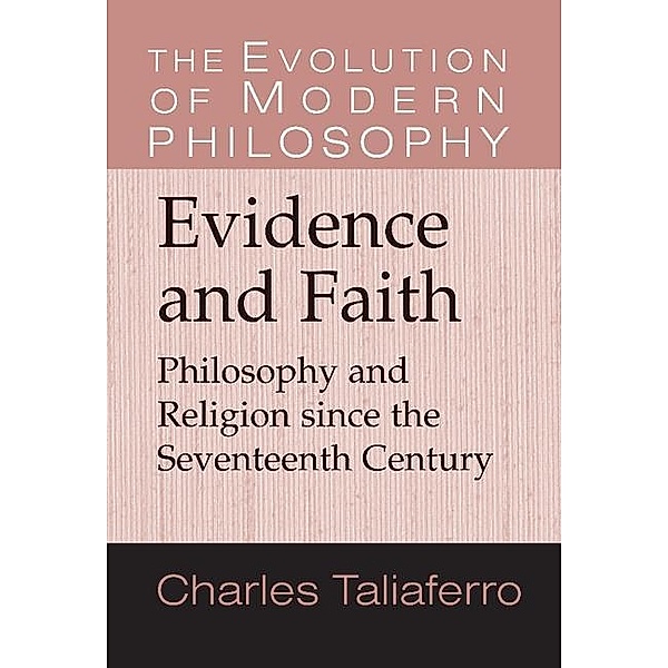 Evidence and Faith / The Evolution of Modern Philosophy, Charles Taliaferro