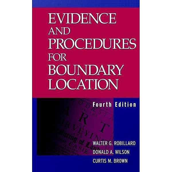 Evidence and Procedures for Boundary Location, Walter G. Robillard, Donald A. Wilson