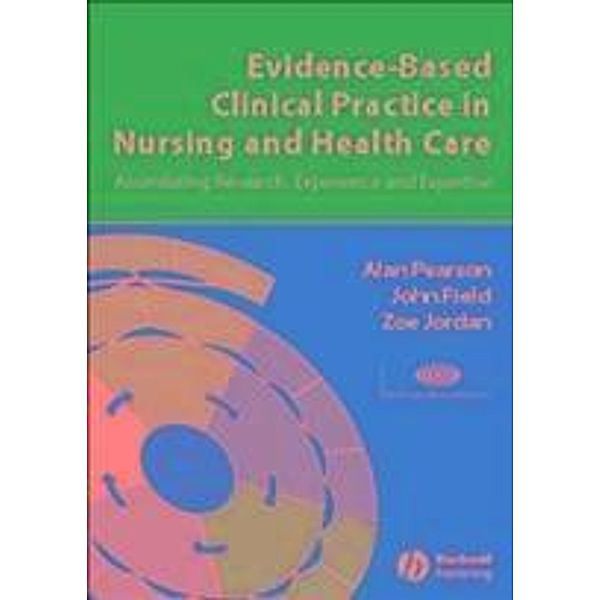 Evidence-Based Clinical Practice in Nursing and Health Care, Alan Pearson, John Field, Zoe Jordan