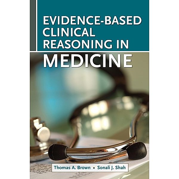 Evidence-Based Clinical Reasoning in Medicine, Thomas Brown, Sonali Shah
