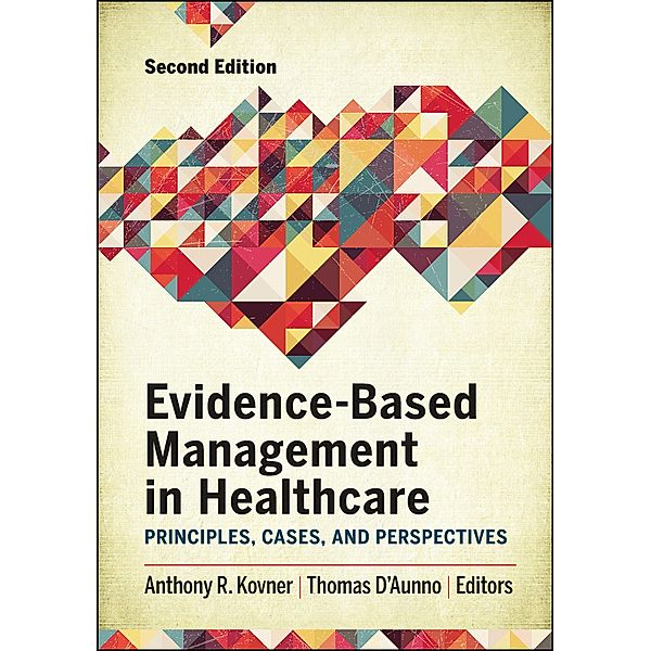 Evidence-Based Management in Healthcare: Principles, Cases, and Perspectives, Second Edition, Anthony Kovner