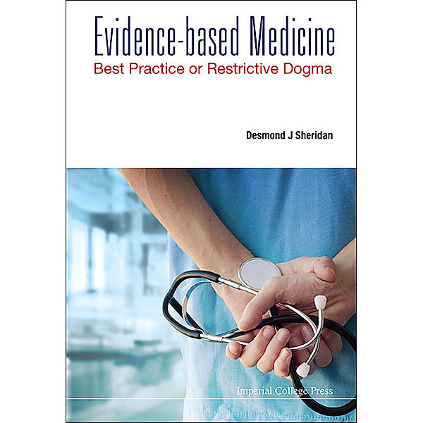 Evidence-based Medicine: Best Practice Or Restrictive Dogma, Desmond J Sheridan