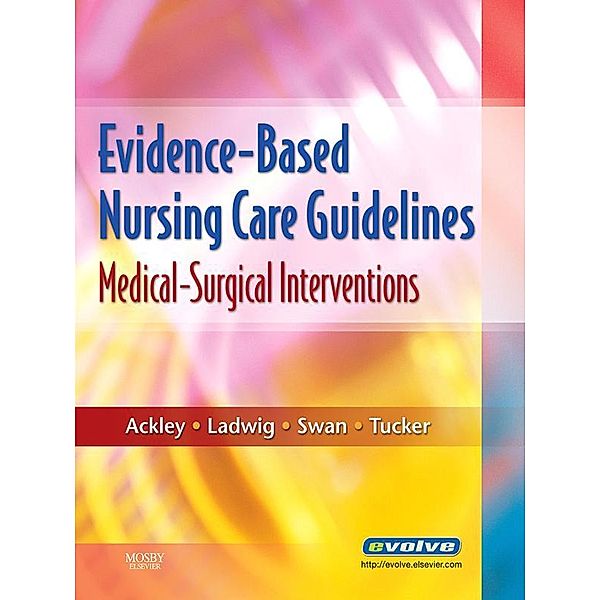 Evidence-Based Nursing Care Guidelines - E-Book, Betty J. Ackley, Gail B. Ladwig, Beth Ann Swan, Sharon J. Tucker