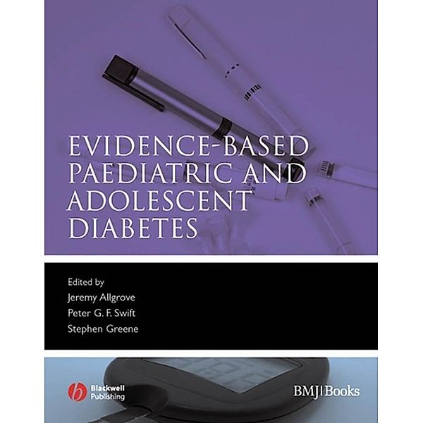 Evidence-Based Paediatric and Adolescent Diabetes, Jeremy Allgrove, Peter Swift, Stephen Greene
