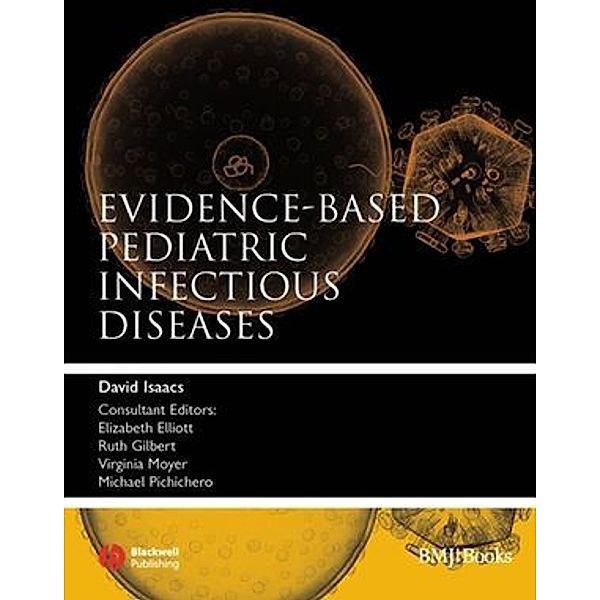 Evidence-based Pediatric Infectious Diseases, David Isaacs