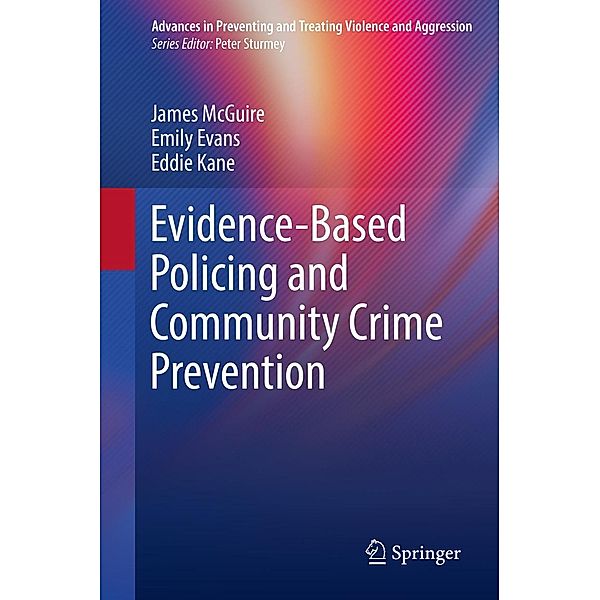 Evidence-Based Policing and Community Crime Prevention / Advances in Preventing and Treating Violence and Aggression, James McGuire, Emily Evans, Eddie Kane