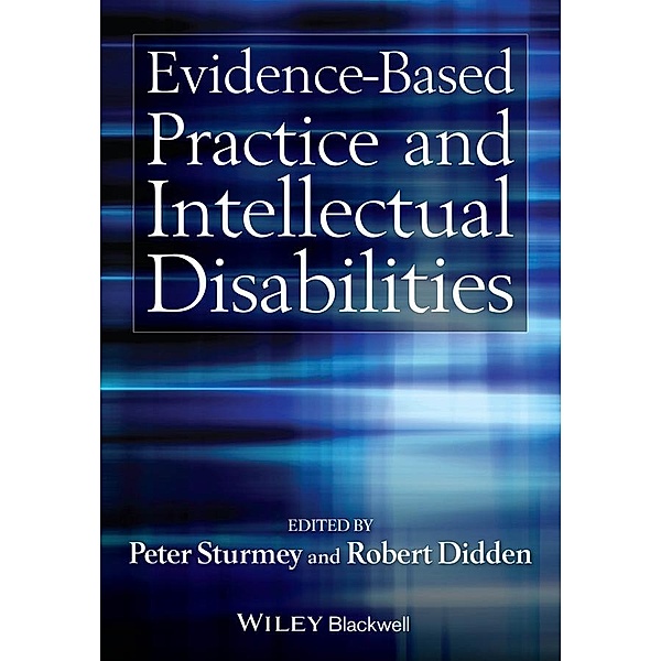 Evidence-Based Practice and Intellectual Disabilities, Peter Sturmey, Robert Didden