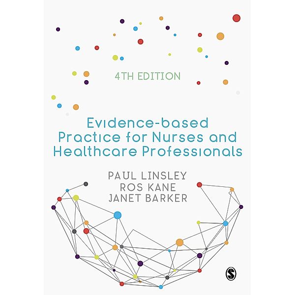 Evidence-based Practice for Nurses and Healthcare Professionals / SAGE Publications Ltd, Paul Linsley, Ros Kane, Janet H Barker