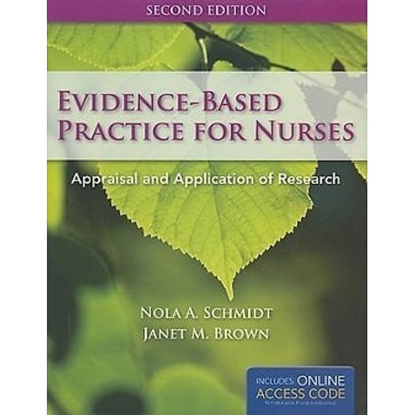 Evidence-Based Practice for Nurses: Appraisal and Application of Research [With Access Code], Nola A. Schmidt, Janet M. Brown