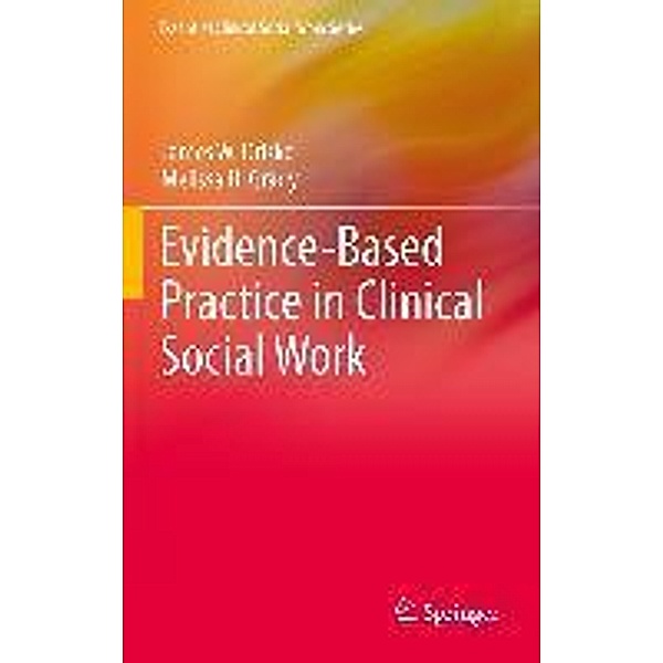 Evidence-Based Practice in Clinical Social Work / Essential Clinical Social Work Series, James W. Drisko, Melissa D Grady