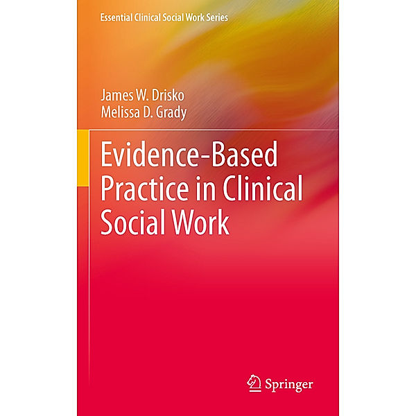 Evidence-Based Practice in Clinical Social Work, James W. Drisko, Melissa D Grady