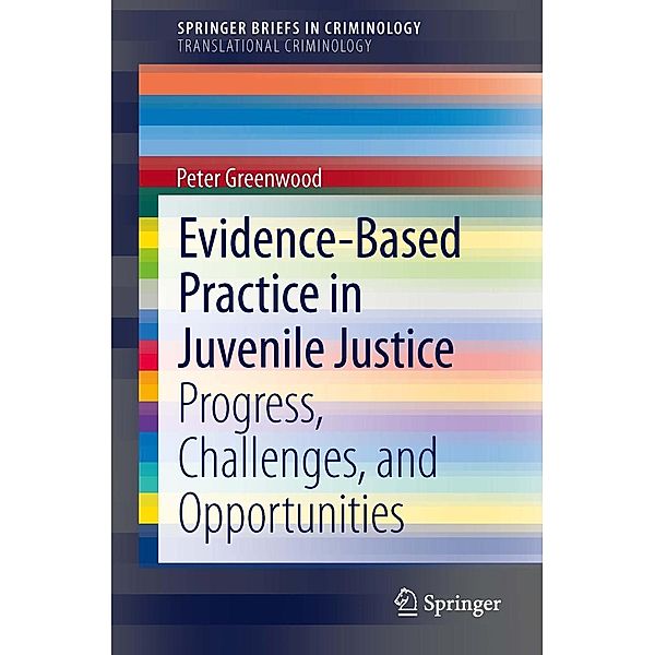 Evidence-Based Practice in Juvenile Justice / SpringerBriefs in Criminology, Peter Greenwood