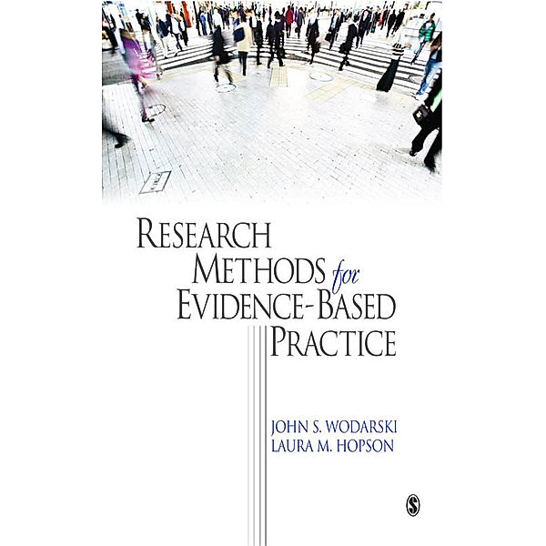 Evidence-Based Practice in Social Work: Research Methods for Evidence-Based Practice, John S. Wodarski, Laura Hopson