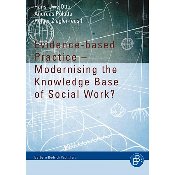 Evidence-based Practice - Modernising the Knowledge Base of Social Work?, Hans U Otto, Andreas Polutta, Holger Ziegler