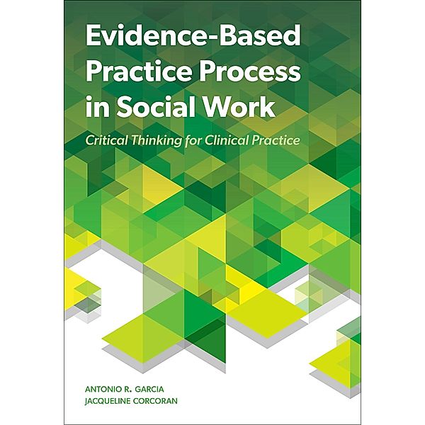 Evidence-Based Practice Process in Social Work, Antonio R. Garcia, Jacqueline Corcoran