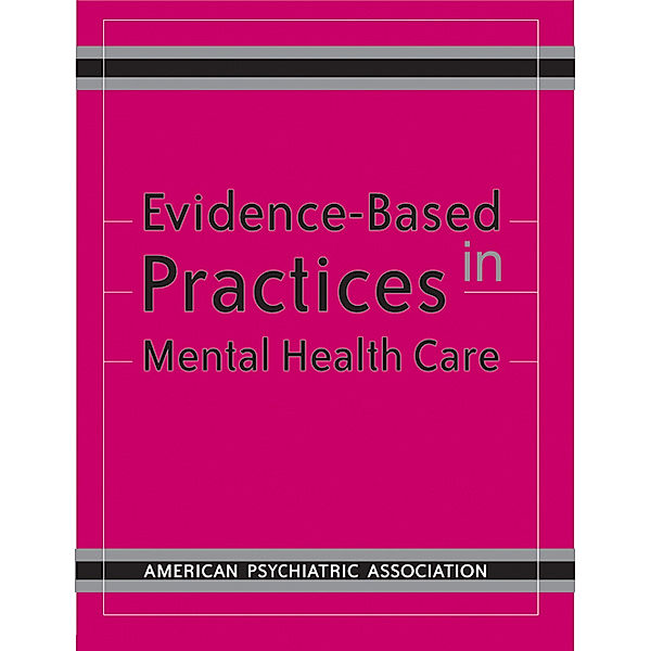 Evidence-Based Practices in Mental Health Care, American Psychiatric Association