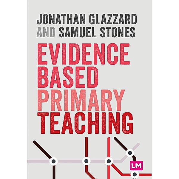 Evidence Based Primary Teaching / Primary Teaching Now, Jonathan Glazzard, Samuel Stones