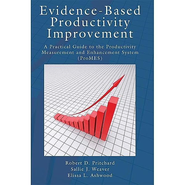 Evidence-Based Productivity Improvement, Robert D. Pritchard, Sallie J. Weaver, Elissa Ashwood