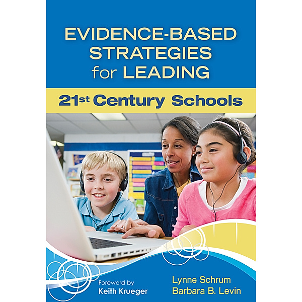 Evidence-Based Strategies for Leading 21st Century Schools, Barbara B. Levin, Lynne R. Schrum