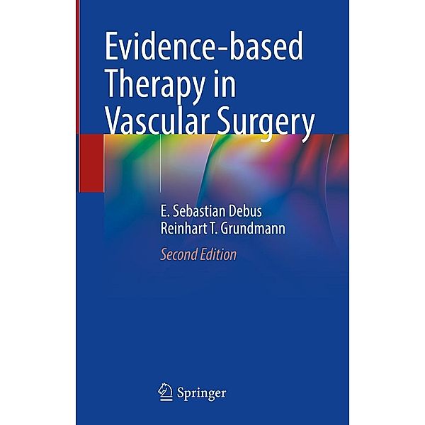 Evidence-based Therapy in Vascular Surgery, E. Sebastian Debus, Reinhart T. Grundmann