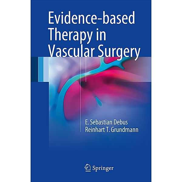 Evidence-based Therapy in Vascular Surgery, E. Sebastian Debus, Reinhart T. Grundmann