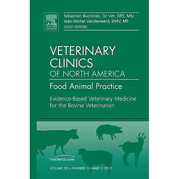 Evidence Based Veterinary Medicine for the Bovine Veterinarian, An Issue of Veterinary Clinics: Food Animal Practice, Sebastien Buczinski, Jean-Michel Vandeweerd