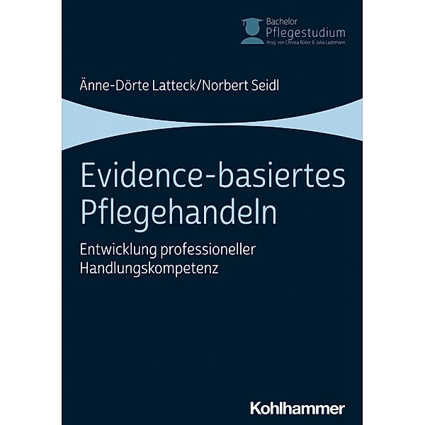 Evidence-basiertes Pflegehandeln, Änne-Dörte Latteck, Norbert Seidl