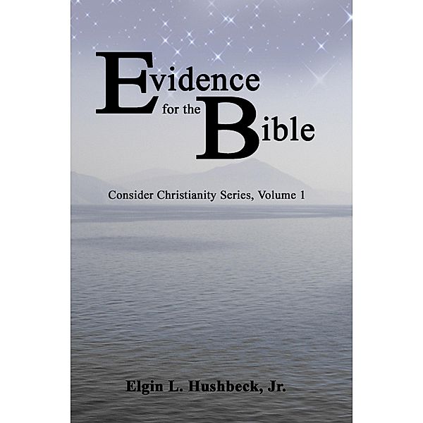 Evidence for the Bible, Elgin L. Hushbeck Jr.