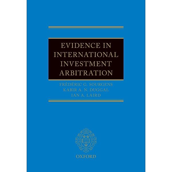 Evidence in International Investment Arbitration, Frédéric G. Sourgens, Kabir Duggal, Ian A. Laird