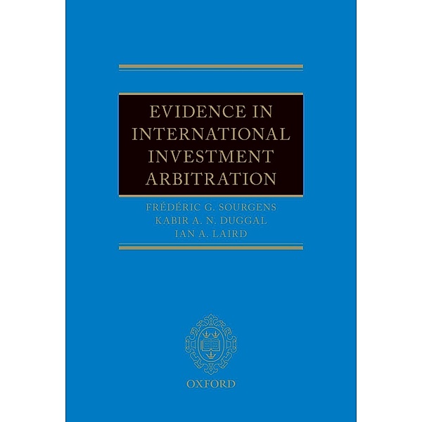 Evidence in International Investment Arbitration, Frédéric G. Sourgens, Kabir Duggal, Ian A. Laird