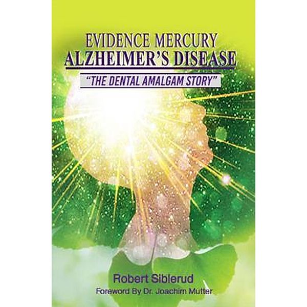 EVIDENCE MERCURY CAUSES ALZHEIMER'S DISEASE / Global Summit House, Robert Siblerud