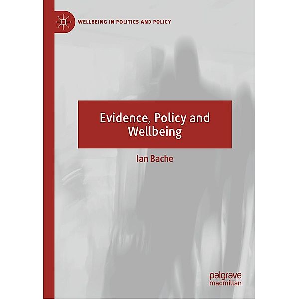 Evidence, Policy and Wellbeing / Wellbeing in Politics and Policy, Ian Bache
