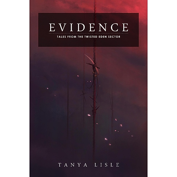 Evidence (Tales from the Twisted Eden Sector, #4) / Tales from the Twisted Eden Sector, Tanya Lisle