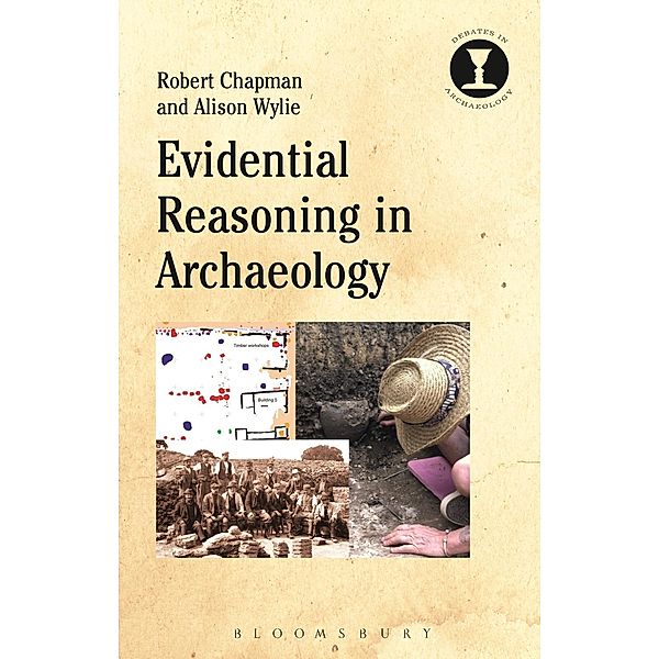 Evidential Reasoning in Archaeology, Robert Chapman, Alison Wylie