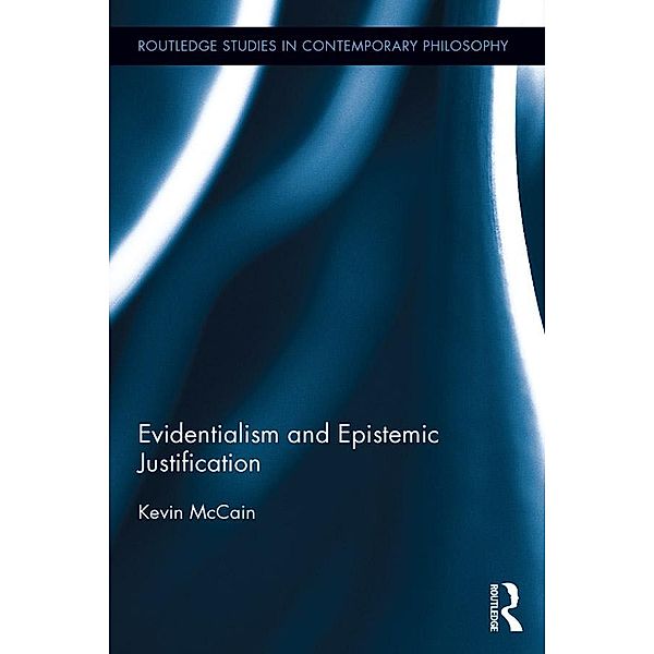 Evidentialism and Epistemic Justification, Kevin McCain