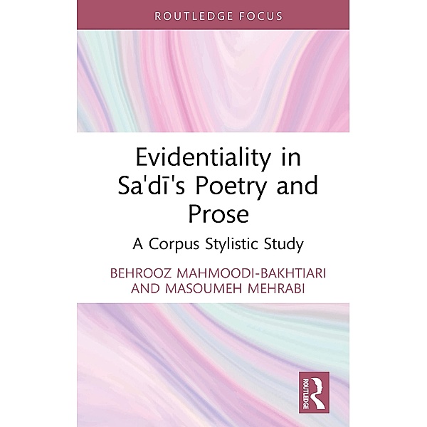 Evidentiality in Sa'di's Poetry and Prose, Behrooz Mahmoodi-Bakhtiari, Masoumeh Mehrabi