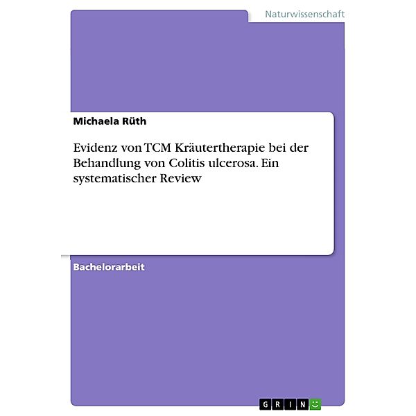 Evidenz von TCM Kräutertherapie bei der Behandlung von Colitis ulcerosa. Ein systematischer Review, Michaela Rüth