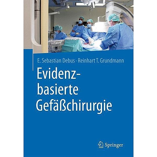 Evidenzbasierte Gefässchirurgie, E. Sebastian Debus, Reinhart T. Grundmann