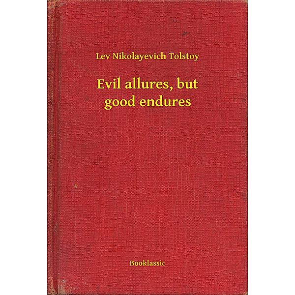 Evil allures, but good endures, Lev Nikolayevich Tolstoy
