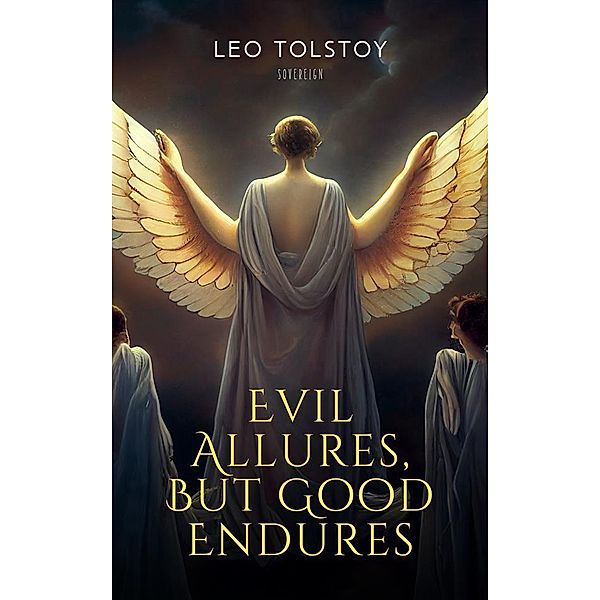 Evil Allures, But Good Endures, Leo Tolstoy