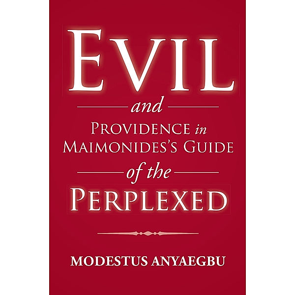 Evil and Providence in Maimonides’S Guide of the Perplexed, Modestus Anyaegbu