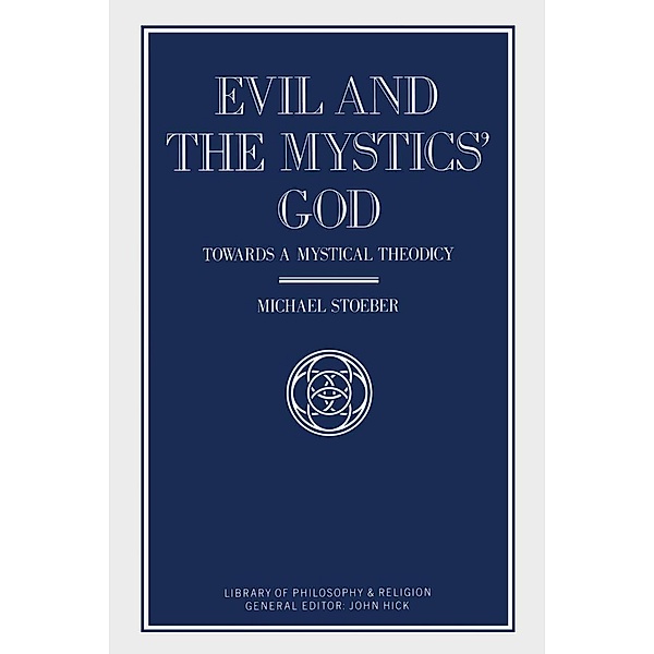Evil and the Mystics' God / Library of Philosophy and Religion, Michael Stoeber