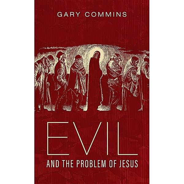 Evil and the Problem of Jesus, Gary Commins