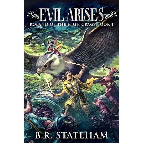 Evil Arises / Roland Of The High Crags Bd.1, B. R. Stateham