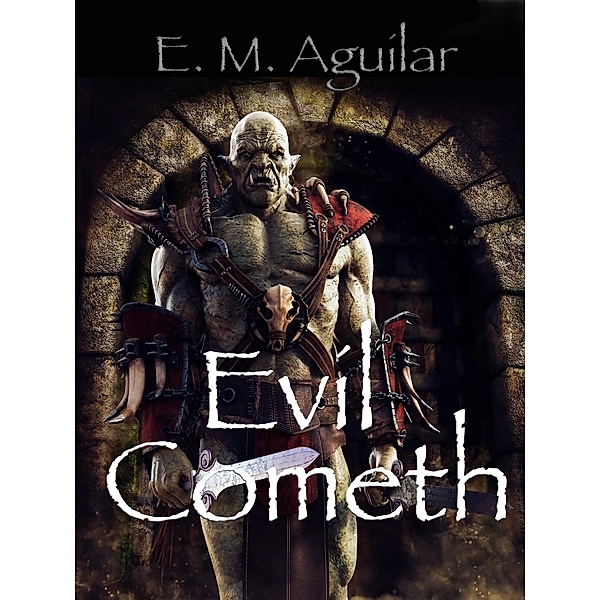 Evil Cometh A Litrpg Adventure (Pandora, #3) / Pandora, E. M. Aguilar