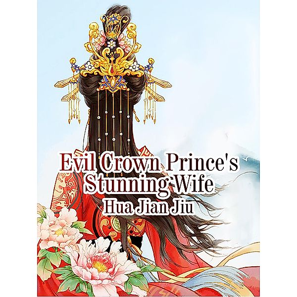 Evil Crown Prince's Stunning Wife, Hua JianJiu