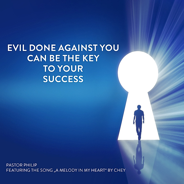 Evil Done Against You Can Be the Key to Your Success, Pastor Philip