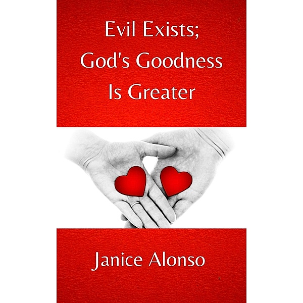 Evil Exists; God's Goodness Is Greater (Devotionals, #105) / Devotionals, Janice Alonso