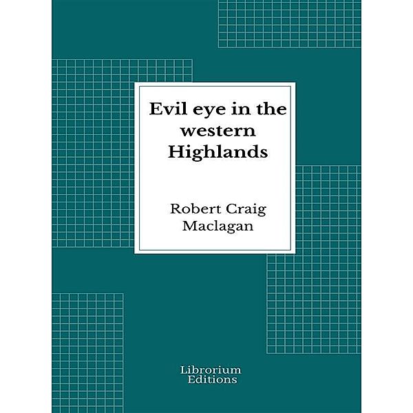 Evil eye in the Western Highlands, Robert Craig Maclagan